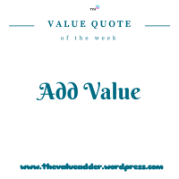 Value Quote of The Week: Add Value