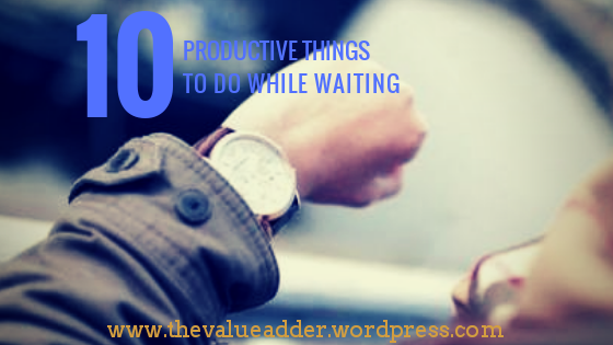 10 Productive Things To Do While Waiting
